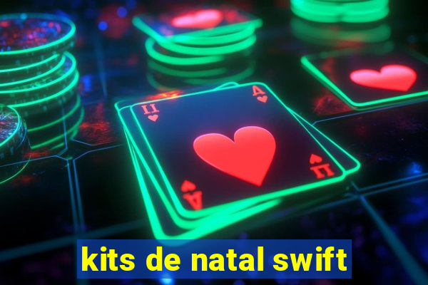 kits de natal swift